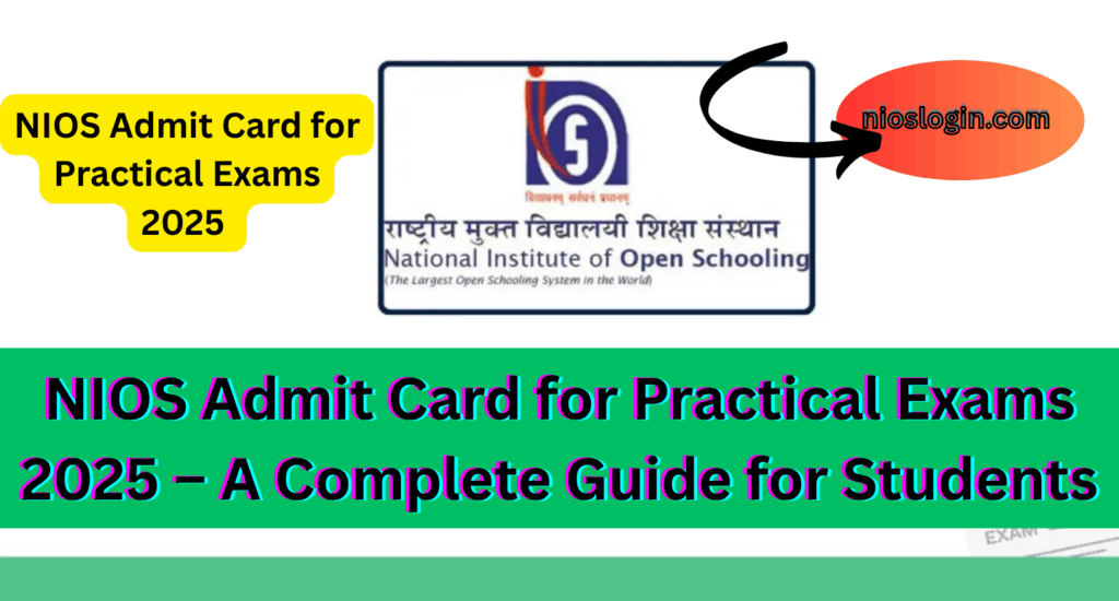 NIOS Admit Card for Practical Exams 2025 – A Complete Guide for Students