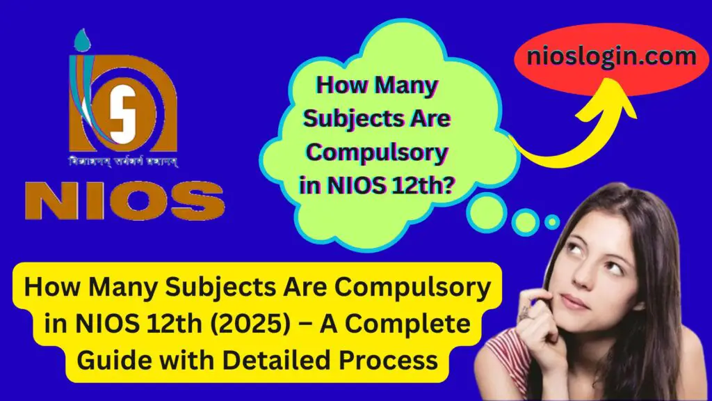 How Many Subjects Are Compulsory in NIOS 12th (2025) – A Complete Guide with Detailed Process