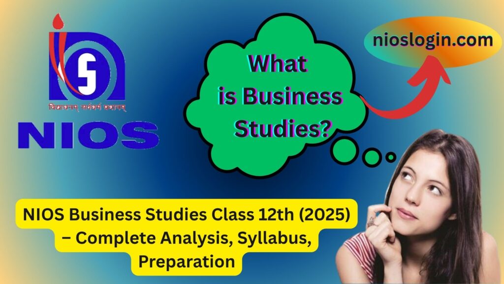 NIOS Business Studies Class 12th (2025) – Complete Analysis, Syllabus, Preparation