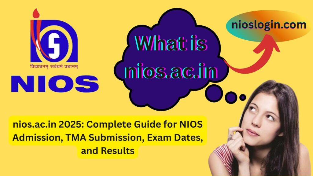 nios.ac.in 2025: Complete Guide for NIOS Admission, TMA Submission, Exam Dates, and Results